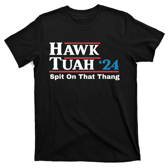 Hawk Tush For President 2024 Spit On That Thing Presidential Candidate T-Shirt