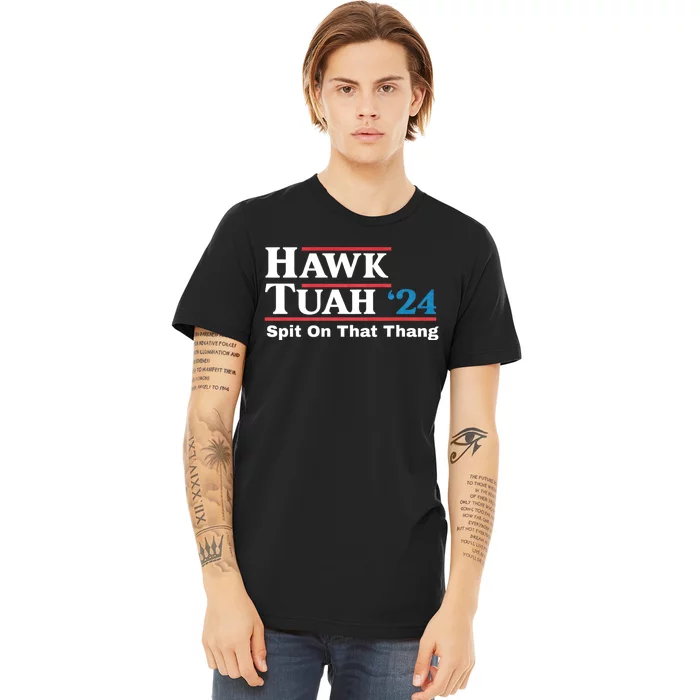 Hawk Tush For President 2024 Spit On That Thing Presidential Candidate Premium T-Shirt