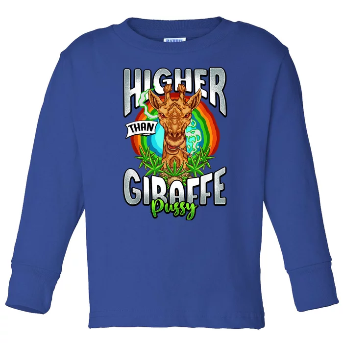 Higher Than Giraffe Gift Pussy Stoner Weed 420 Pot Gift Toddler Long Sleeve Shirt