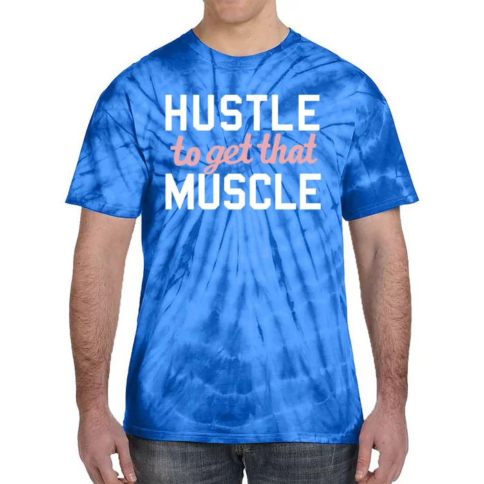 Hustle To Get That Muscle Weight Lifting C1 Gift Tie-Dye T-Shirt