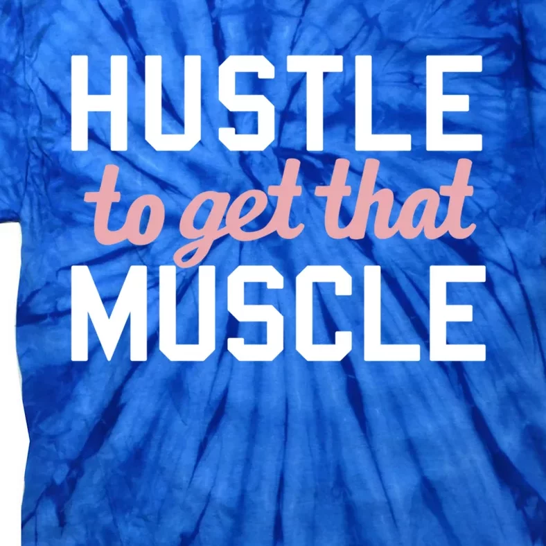 Hustle To Get That Muscle Weight Lifting C1 Gift Tie-Dye T-Shirt