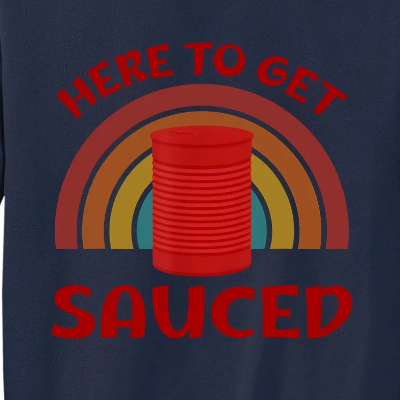 Here To Get Sauced Funny Cranberry Sauce Thanksgiving Food Tall Sweatshirt