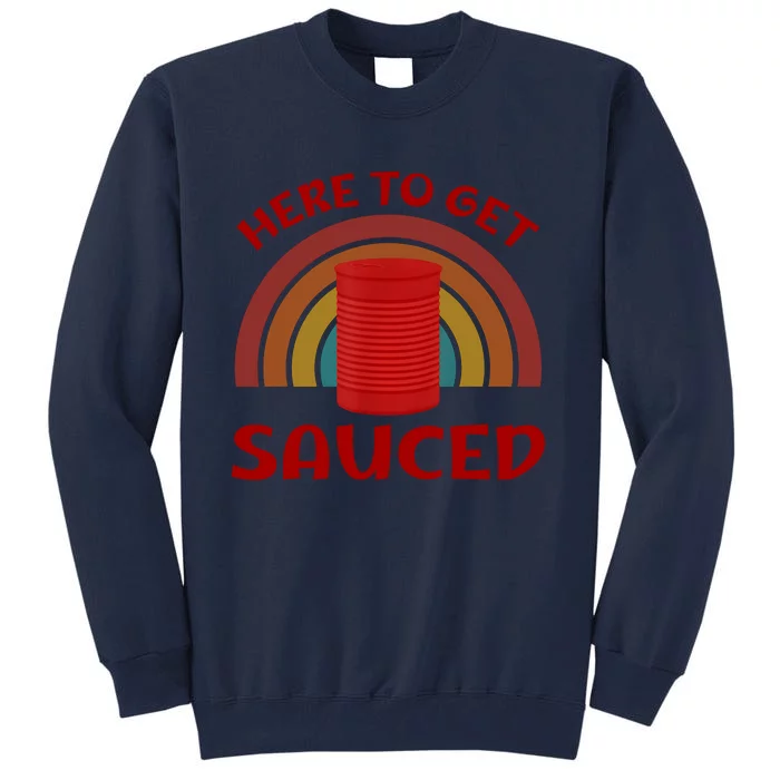 Here To Get Sauced Funny Cranberry Sauce Thanksgiving Food Tall Sweatshirt