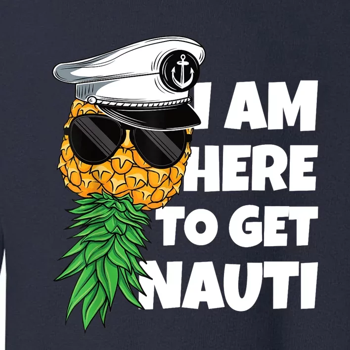 Here To Get Nauti Cruise Boat Upside Down Pineapple Swinger Toddler Sweatshirt