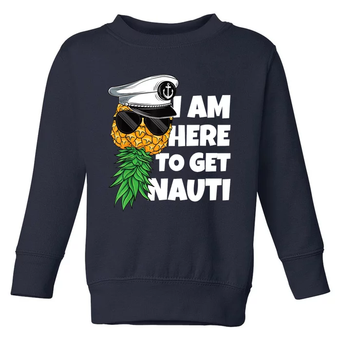 Here To Get Nauti Cruise Boat Upside Down Pineapple Swinger Toddler Sweatshirt