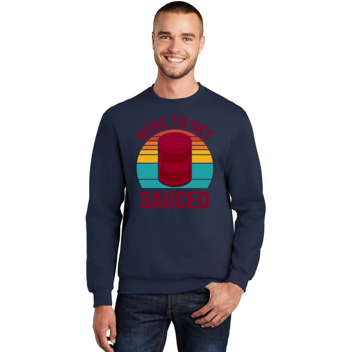 Here To Get Sauced Funny Retro Tall Sweatshirt