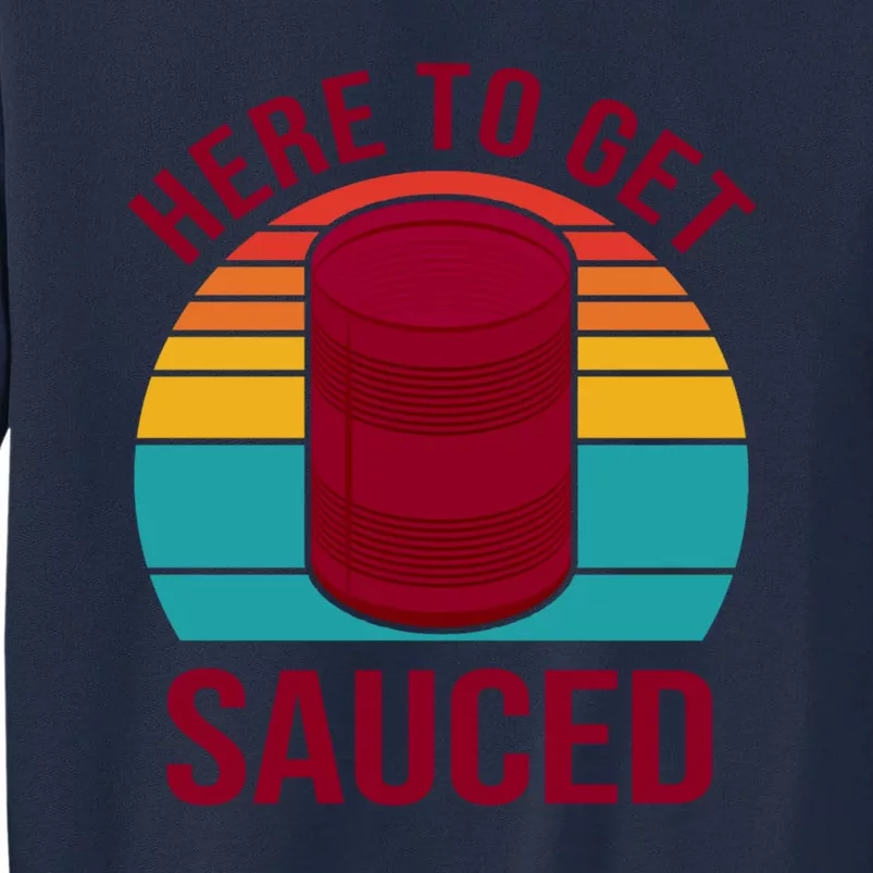 Here To Get Sauced Funny Retro Tall Sweatshirt