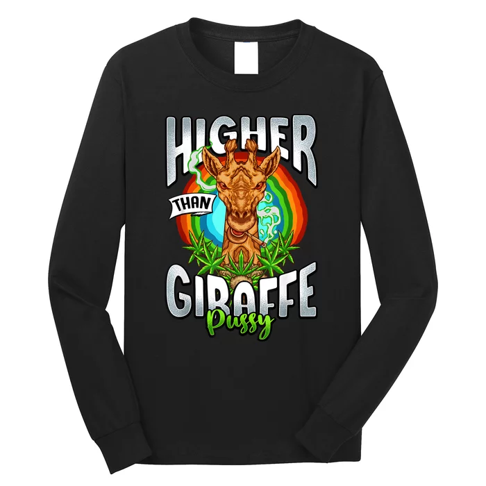 Higher Than Giraffe Pussy Funny Stoner Weed 4 20 Pot Gift Long Sleeve Shirt