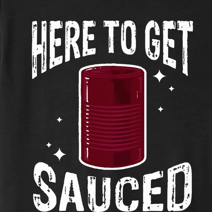 Here To Get Sauced Funny Cranberry Sauce Thanksgiving Food ChromaSoft Performance T-Shirt