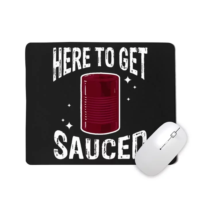 Here To Get Sauced Funny Cranberry Sauce Thanksgiving Food Mousepad