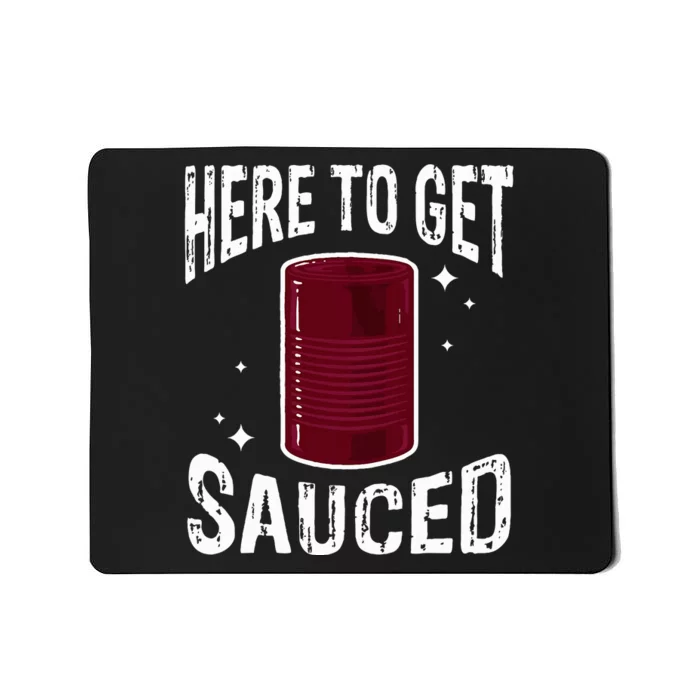 Here To Get Sauced Funny Cranberry Sauce Thanksgiving Food Mousepad