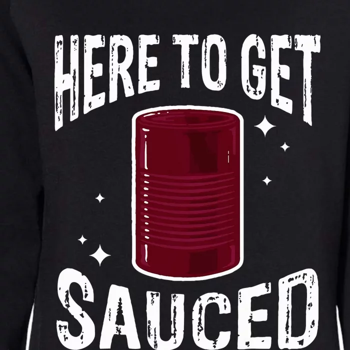 Here To Get Sauced Funny Cranberry Sauce Thanksgiving Food Womens California Wash Sweatshirt