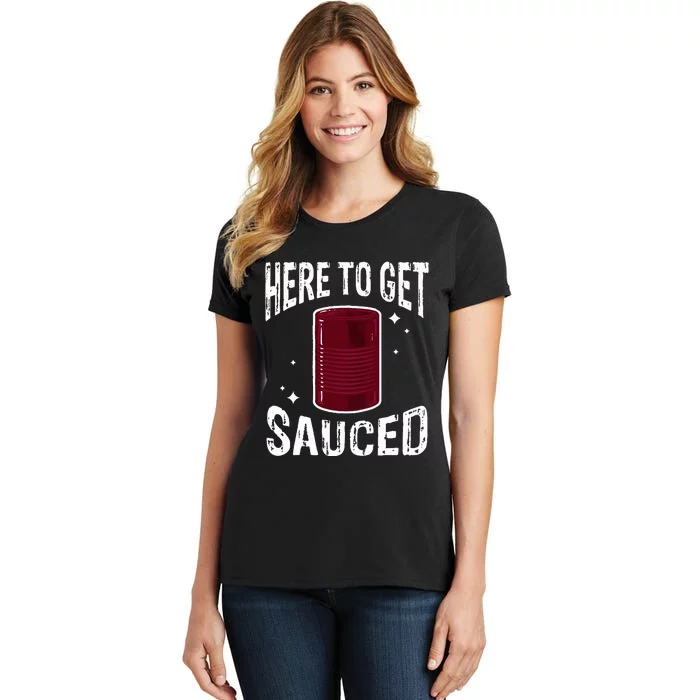 Here To Get Sauced Funny Cranberry Sauce Thanksgiving Food Women's T-Shirt