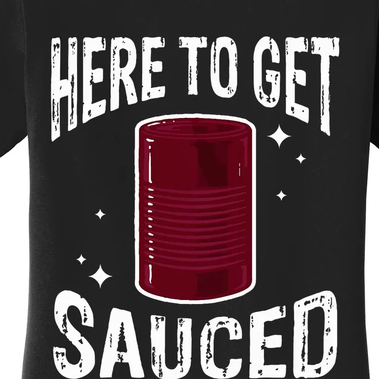 Here To Get Sauced Funny Cranberry Sauce Thanksgiving Food Women's T-Shirt