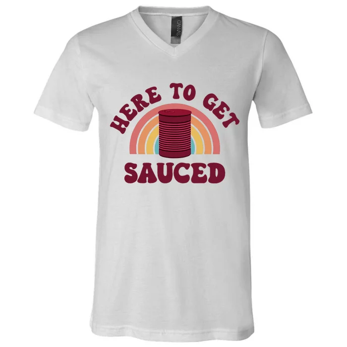 Here To Get Sauced Funny Cranberry Sauce Thanksgiving Food V-Neck T-Shirt