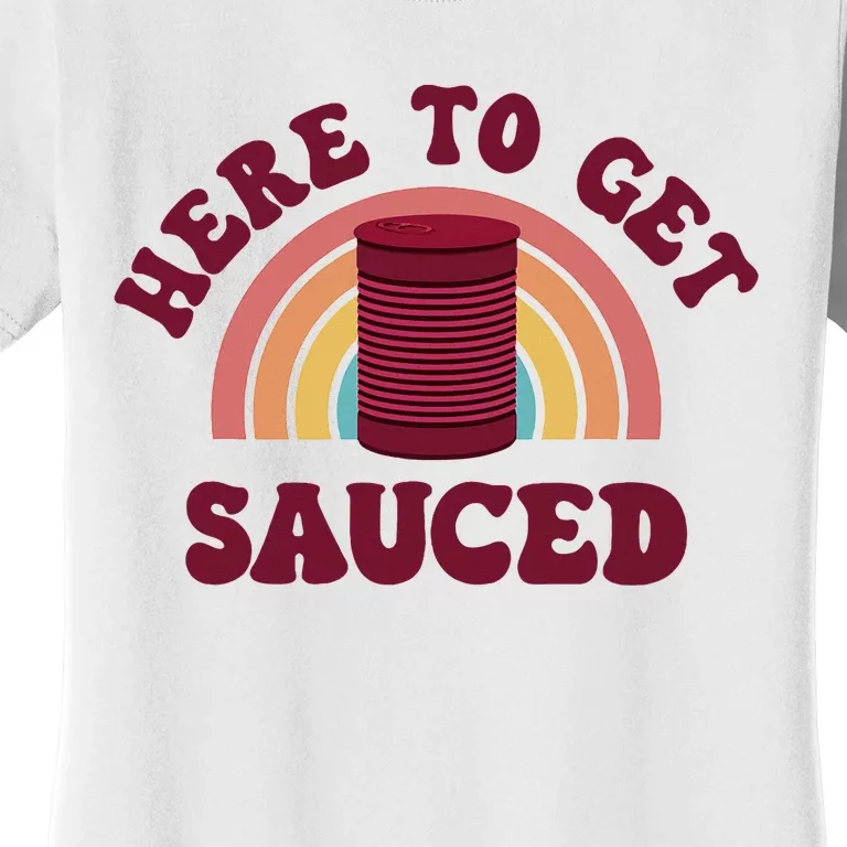 Here To Get Sauced Funny Cranberry Sauce Thanksgiving Food Women's T-Shirt