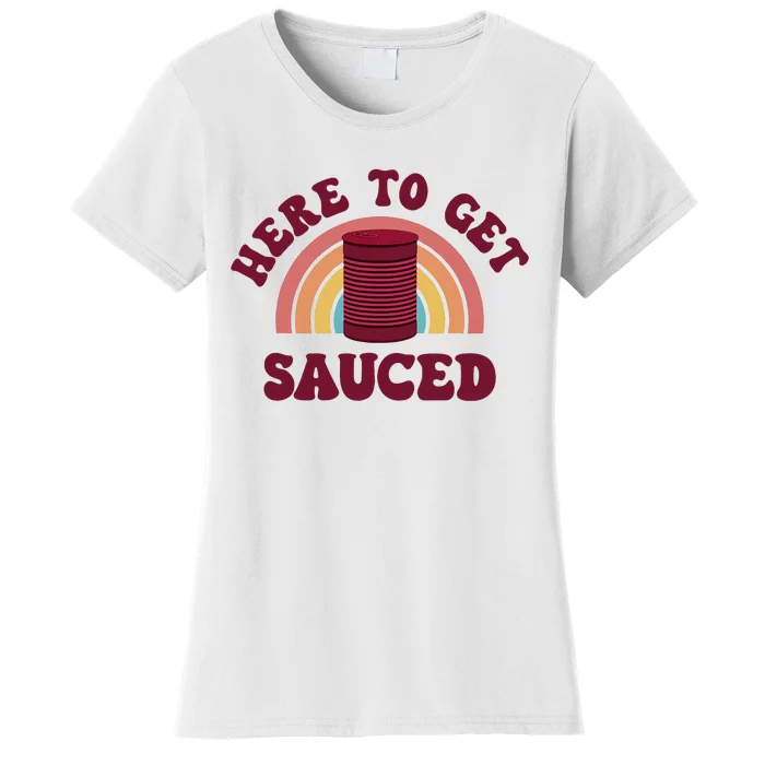 Here To Get Sauced Funny Cranberry Sauce Thanksgiving Food Women's T-Shirt