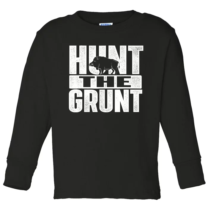 Hunt The Grunt - Boar Hunting Wild Hog Hunter Toddler Long Sleeve Shirt