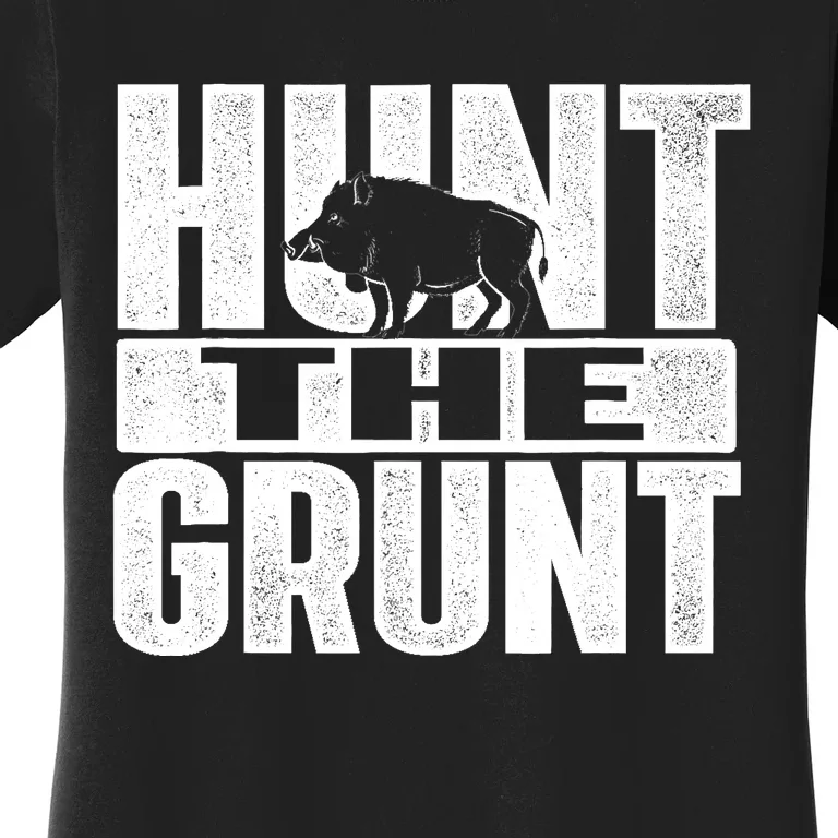 Hunt The Grunt - Boar Hunting Wild Hog Hunter Women's T-Shirt