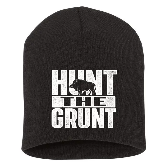 Hunt The Grunt - Boar Hunting Wild Hog Hunter Short Acrylic Beanie