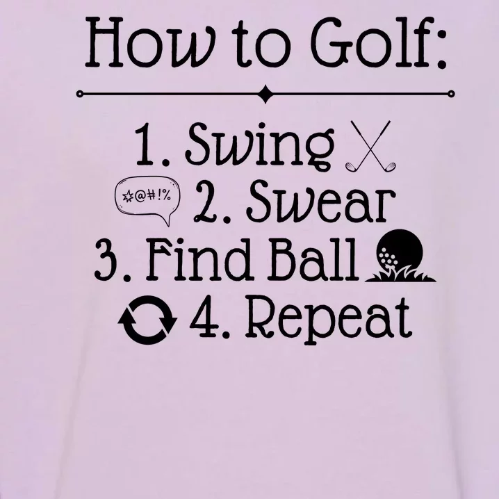 How To Golf Swing Swear Find Ball Repeat Funny Garment-Dyed Sweatshirt