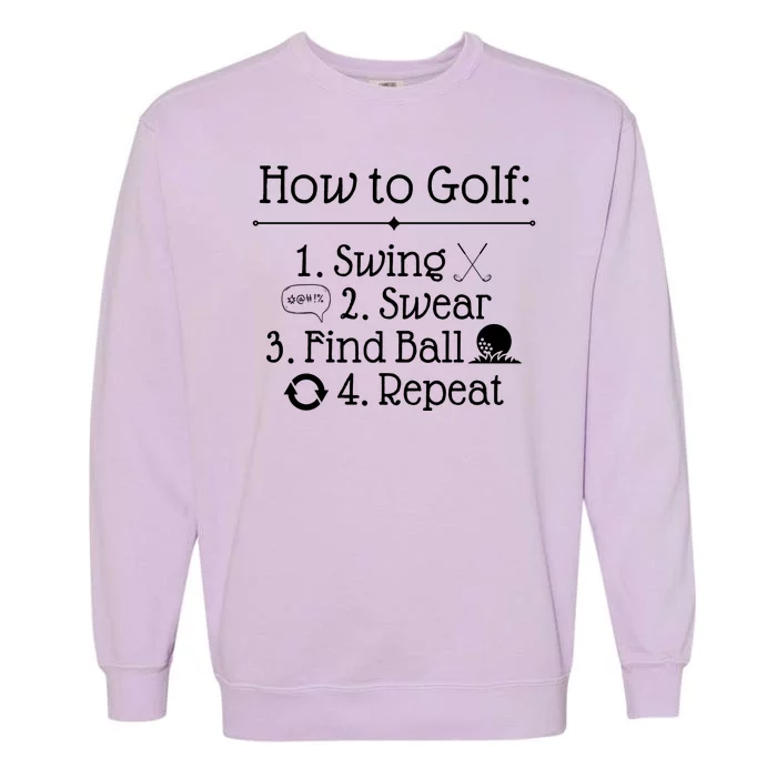 How To Golf Swing Swear Find Ball Repeat Funny Garment-Dyed Sweatshirt