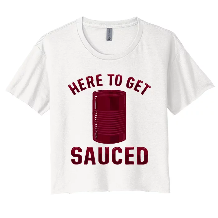 Here To Get Sauced Funny Cranberry Sauce Thanksgiving Food Women's Crop Top Tee