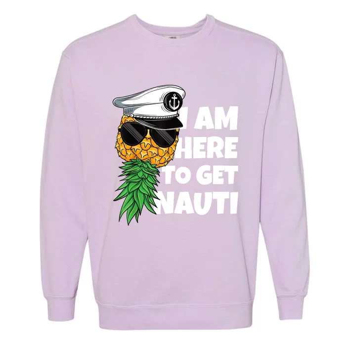 Here To Get Nauti Cruise Boat Upside Down Pineapple Swinger Garment-Dyed Sweatshirt