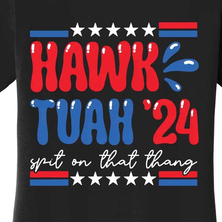 Hawk Tuah Giveem That Hawk Tuah Spit On That Thang Women's T-Shirt