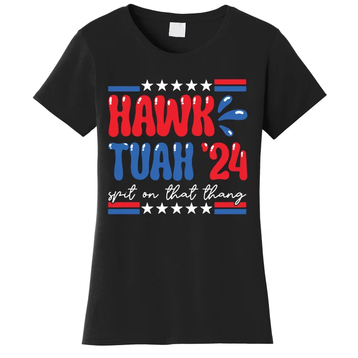 Hawk Tuah Giveem That Hawk Tuah Spit On That Thang Women's T-Shirt