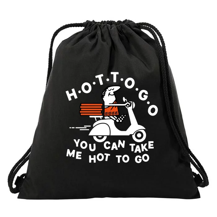 Hot To Go Pizza You Can Take Me Hot To Go Drawstring Bag