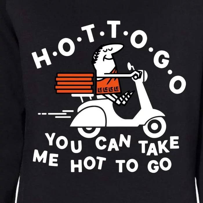 Hot To Go Pizza You Can Take Me Hot To Go Womens California Wash Sweatshirt