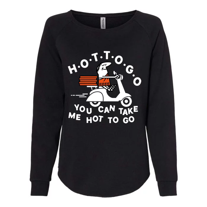 Hot To Go Pizza You Can Take Me Hot To Go Womens California Wash Sweatshirt