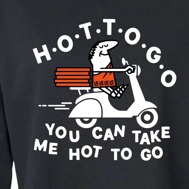 Hot To Go Pizza You Can Take Me Hot To Go Cropped Pullover Crew