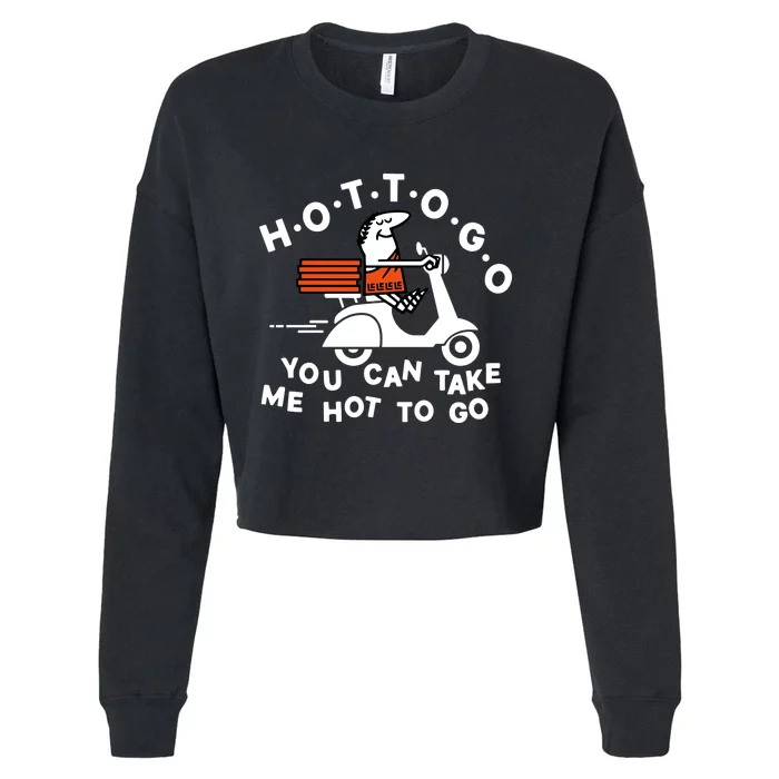 Hot To Go Pizza You Can Take Me Hot To Go Cropped Pullover Crew