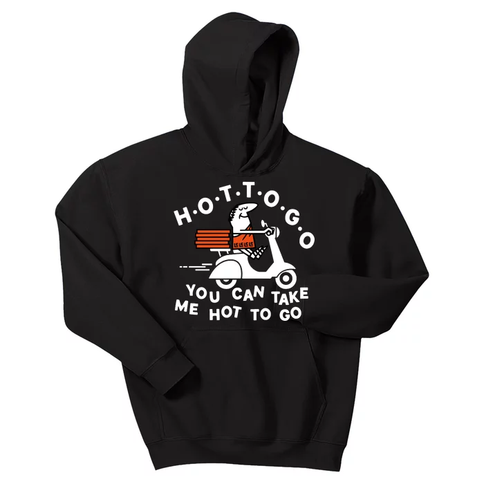 Hot To Go Pizza You Can Take Me Hot To Go Kids Hoodie