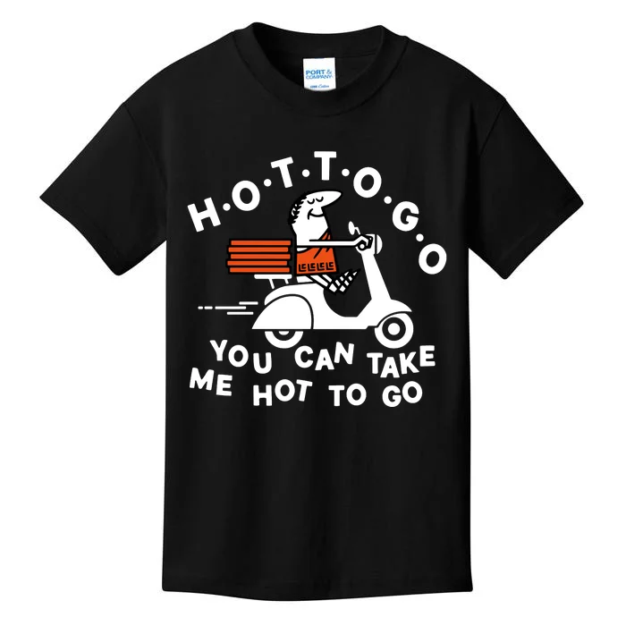 Hot To Go Pizza You Can Take Me Hot To Go Kids T-Shirt