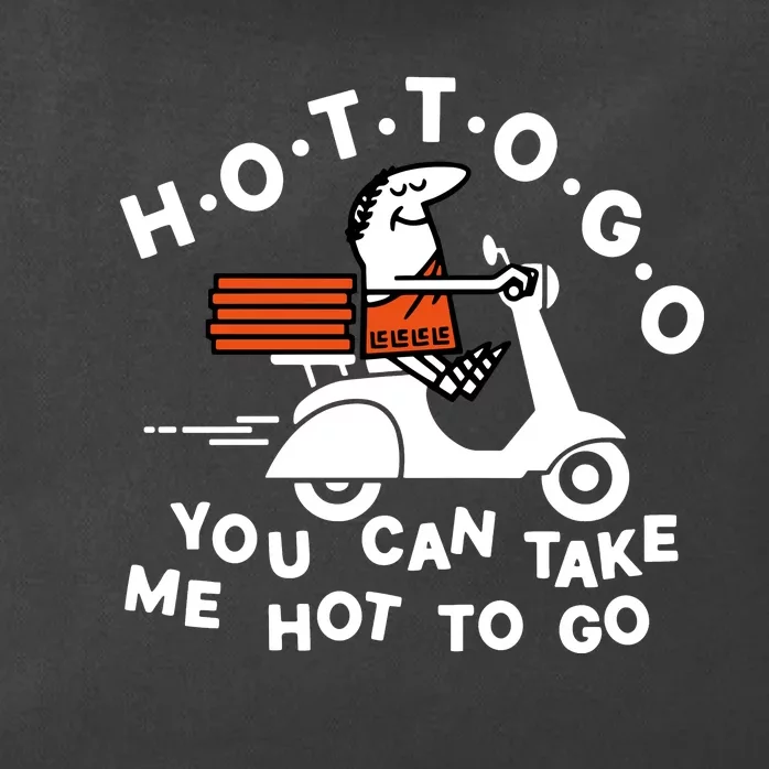 Hot To Go Pizza You Can Take Me Hot To Go Zip Tote Bag