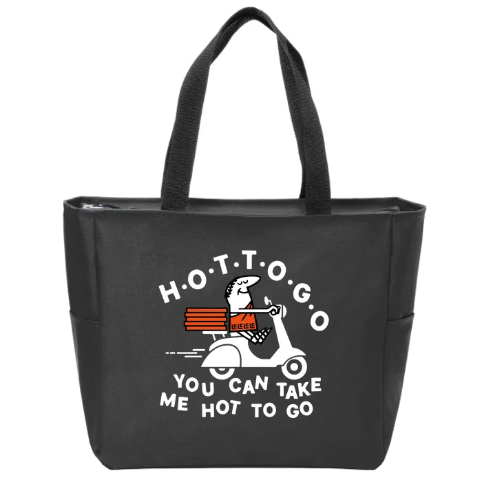 Hot To Go Pizza You Can Take Me Hot To Go Zip Tote Bag