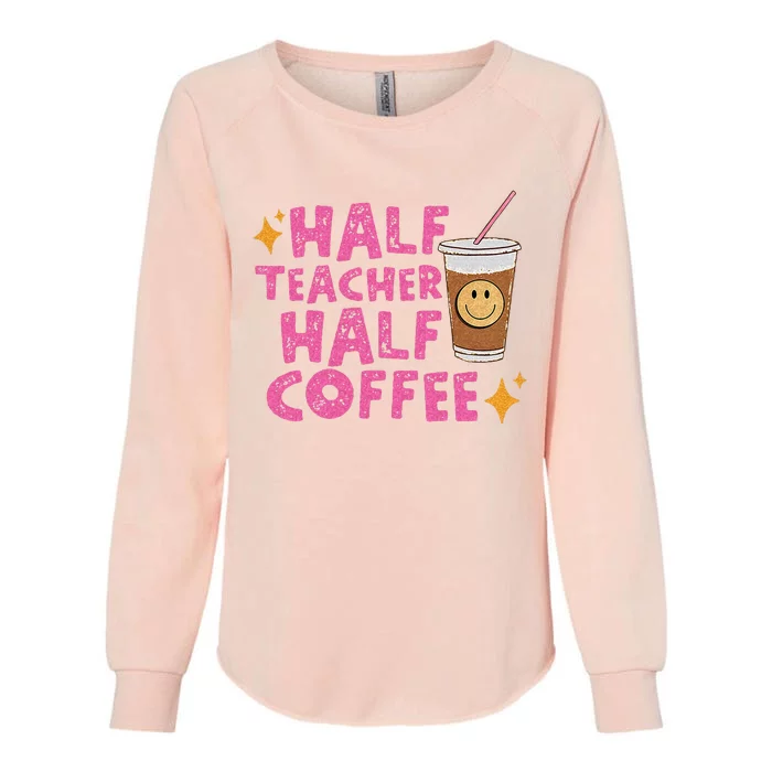 Half Teacher Half Coffee Teacher Coffee Teach Repeat Womens California Wash Sweatshirt