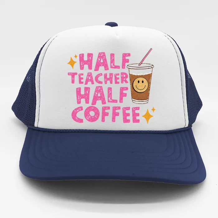 Half Teacher Half Coffee Teacher Coffee Teach Repeat Trucker Hat