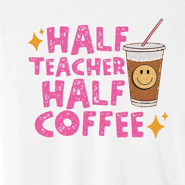 Half Teacher Half Coffee Teacher Coffee Teach Repeat ChromaSoft Performance T-Shirt