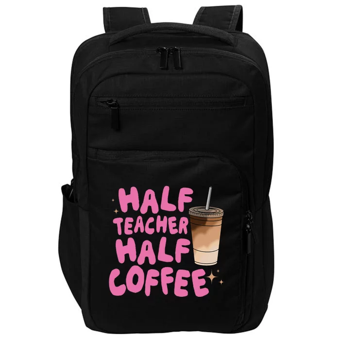 Half Teacher Half Coffee Teacher Impact Tech Backpack