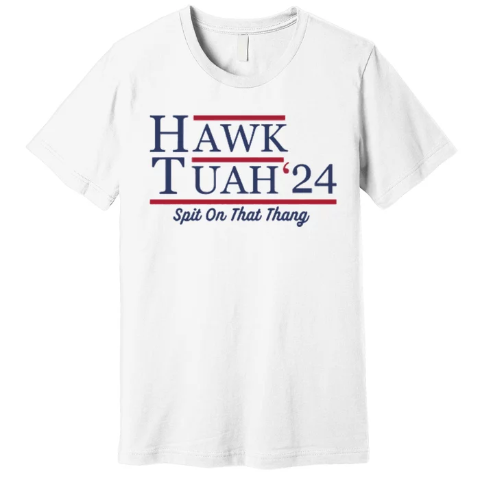 Hawk Tuah Hawk Tuah 2024 Spit On That Thang Premium T-Shirt