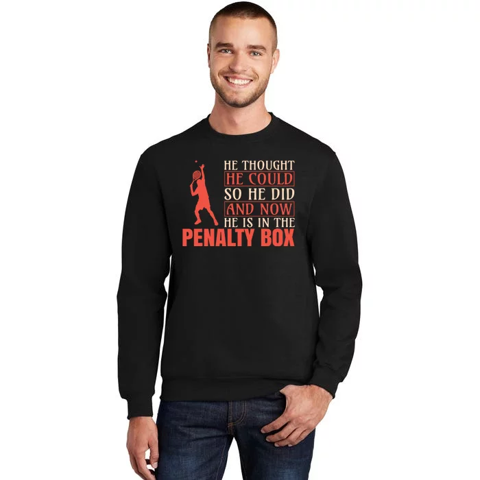 He Thought He Could So He Did And Now He Is In The Penalty Box Sweatshirt