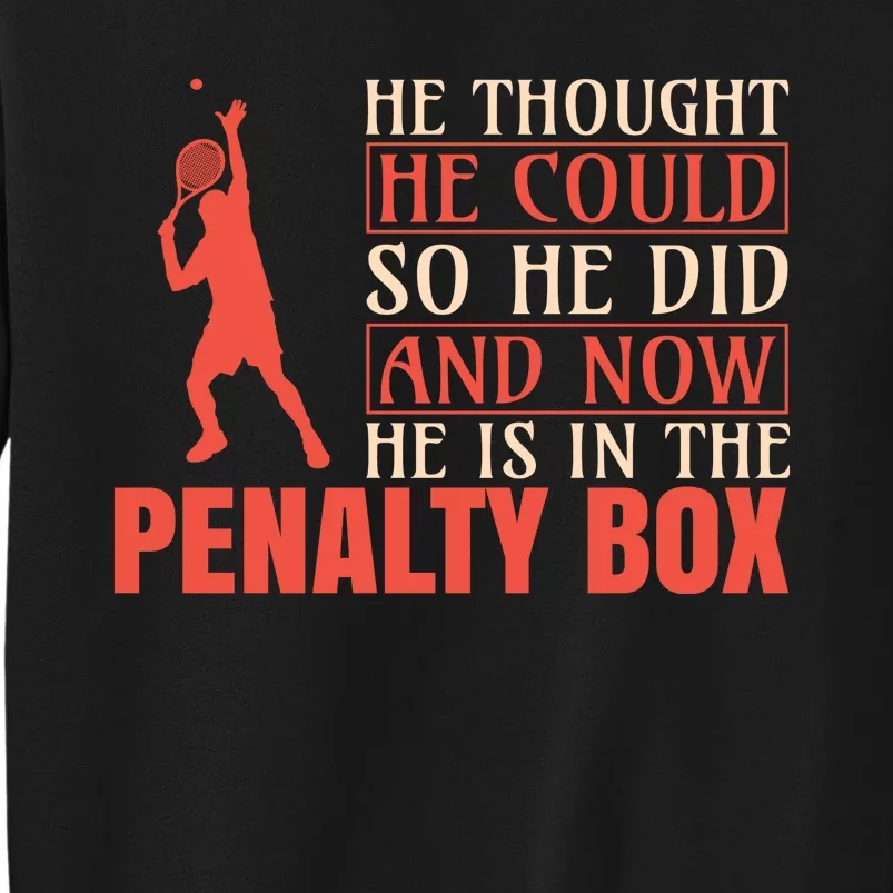 He Thought He Could So He Did And Now He Is In The Penalty Box Sweatshirt