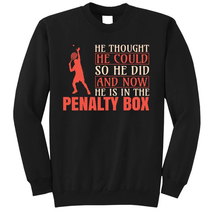 He Thought He Could So He Did And Now He Is In The Penalty Box Sweatshirt