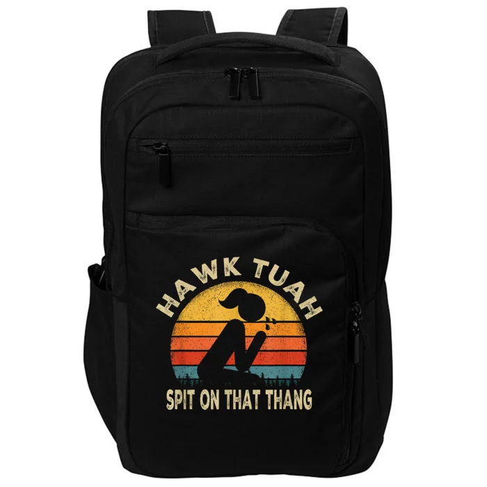 Hawk Tuah Hawk Tuah Spit On That Thang Funny Impact Tech Backpack