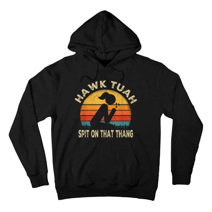 Hawk Tuah Hawk Tuah Spit On That Thang Funny Tall Hoodie