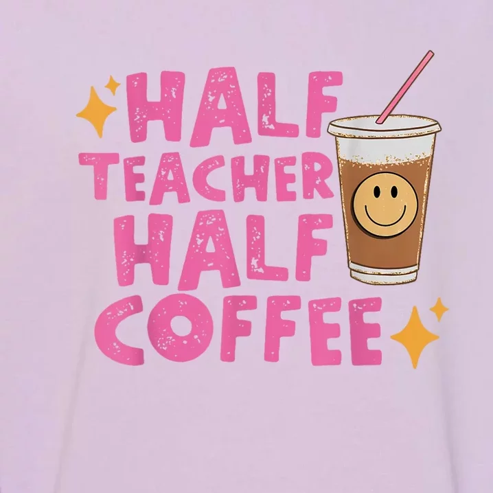 Half Teacher Half Coffee Teacher Coffee Teach Repeat Garment-Dyed Sweatshirt